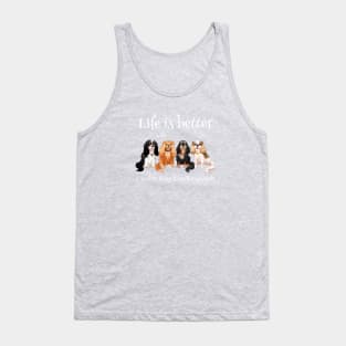 Life is better with Cavalier King Charles Spaniels Gifts and Shirts Tank Top